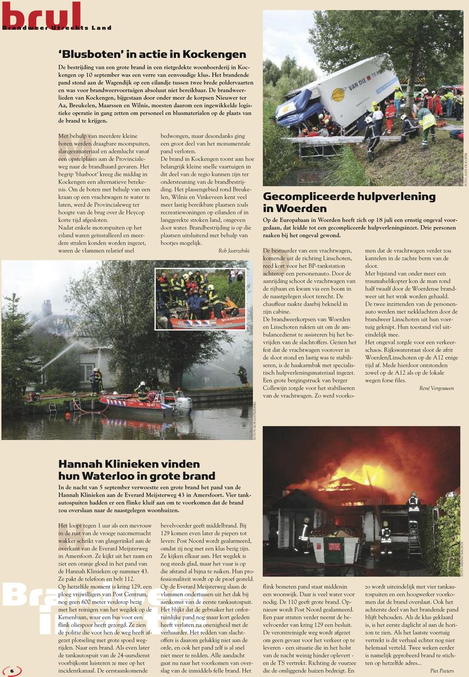 De brandweer - lieden van Kockengen, bijgestaan door onder meer de korpsen Nieuwer ter Aa, Breukelen, Maarssen en Wilnis, moesten daarom een ingewikkelde logistieke operatie in gang zetten om