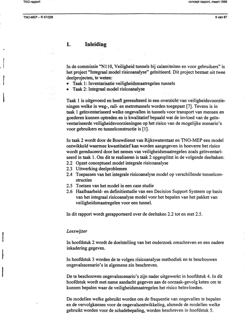 Dit project bestaat uit twee deelprojecten, te Weten: Taak : nventarisatie vehigheid$maatregelen tunnels Taak 2: ntegraal model risicoanalyse Taak 1 is uitgevoerd en heeftgeresulteerd in overzicht