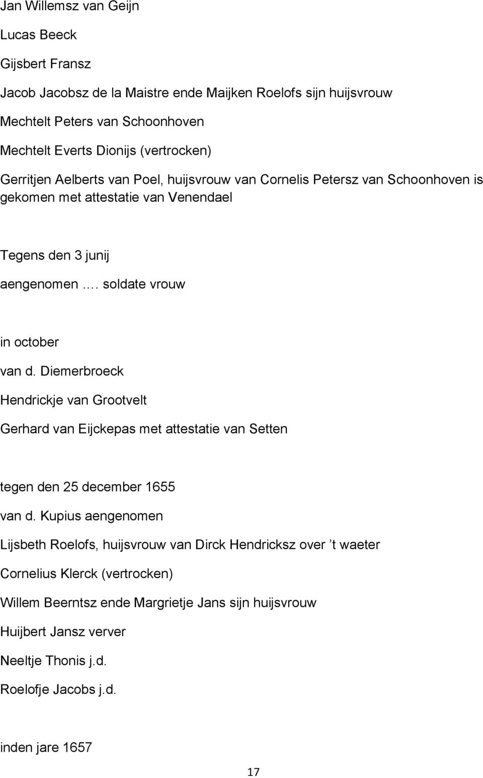 soldate vrouw in october van d. Diemerbroeck Hendrickje van Grootvelt Gerhard van Eijckepas met attestatie van Setten tegen den 25 december 1655 van d.