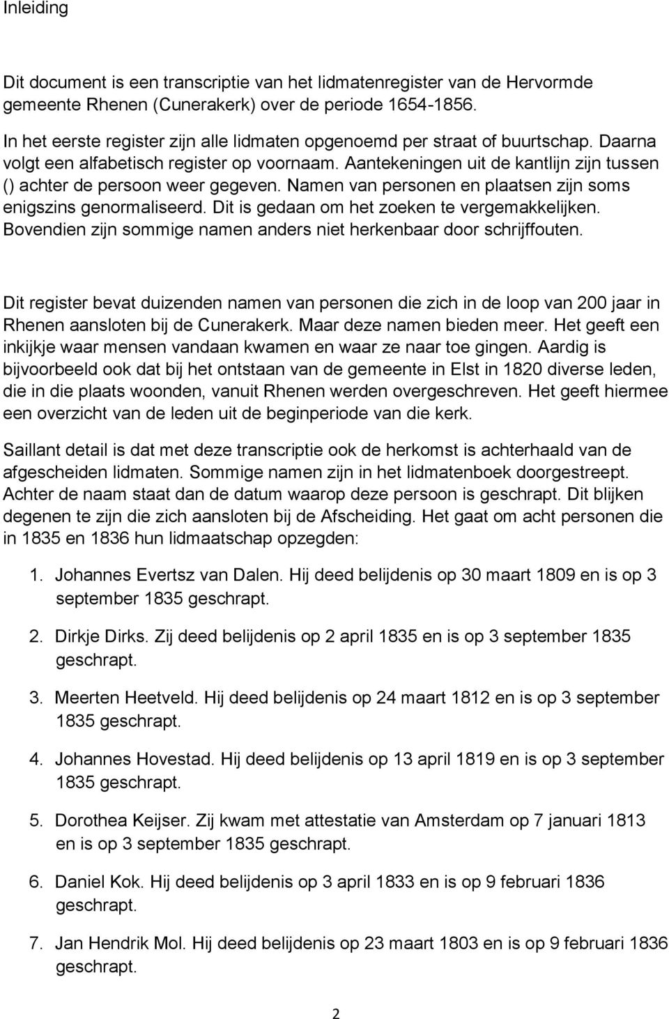 Aantekeningen uit de kantlijn zijn tussen () achter de persoon weer gegeven. Namen van personen en plaatsen zijn soms enigszins genormaliseerd. Dit is gedaan om het zoeken te vergemakkelijken.