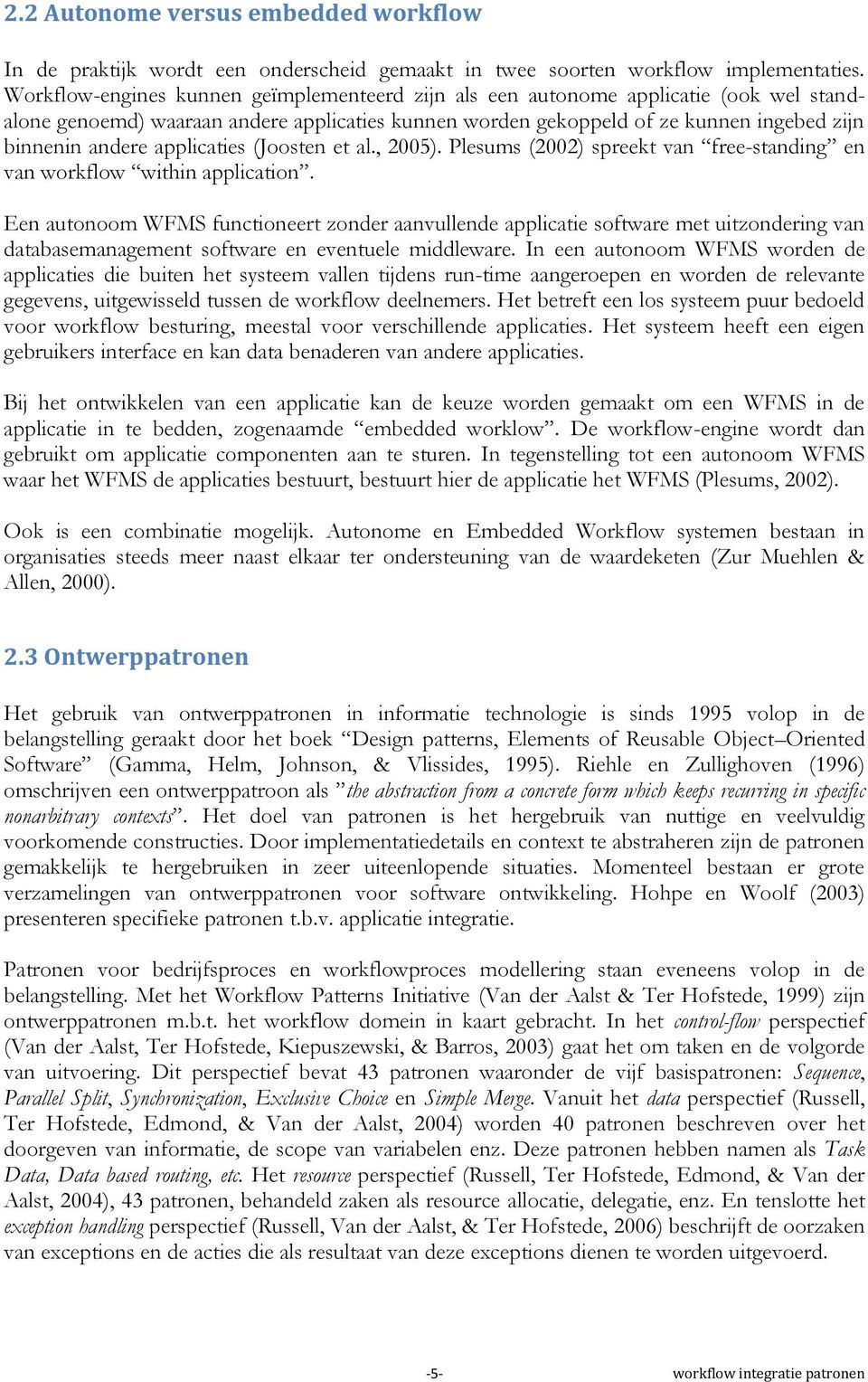 applicaties (Joosten et al., 2005). Plesums (2002) spreekt van free-standing en van workflow within application.