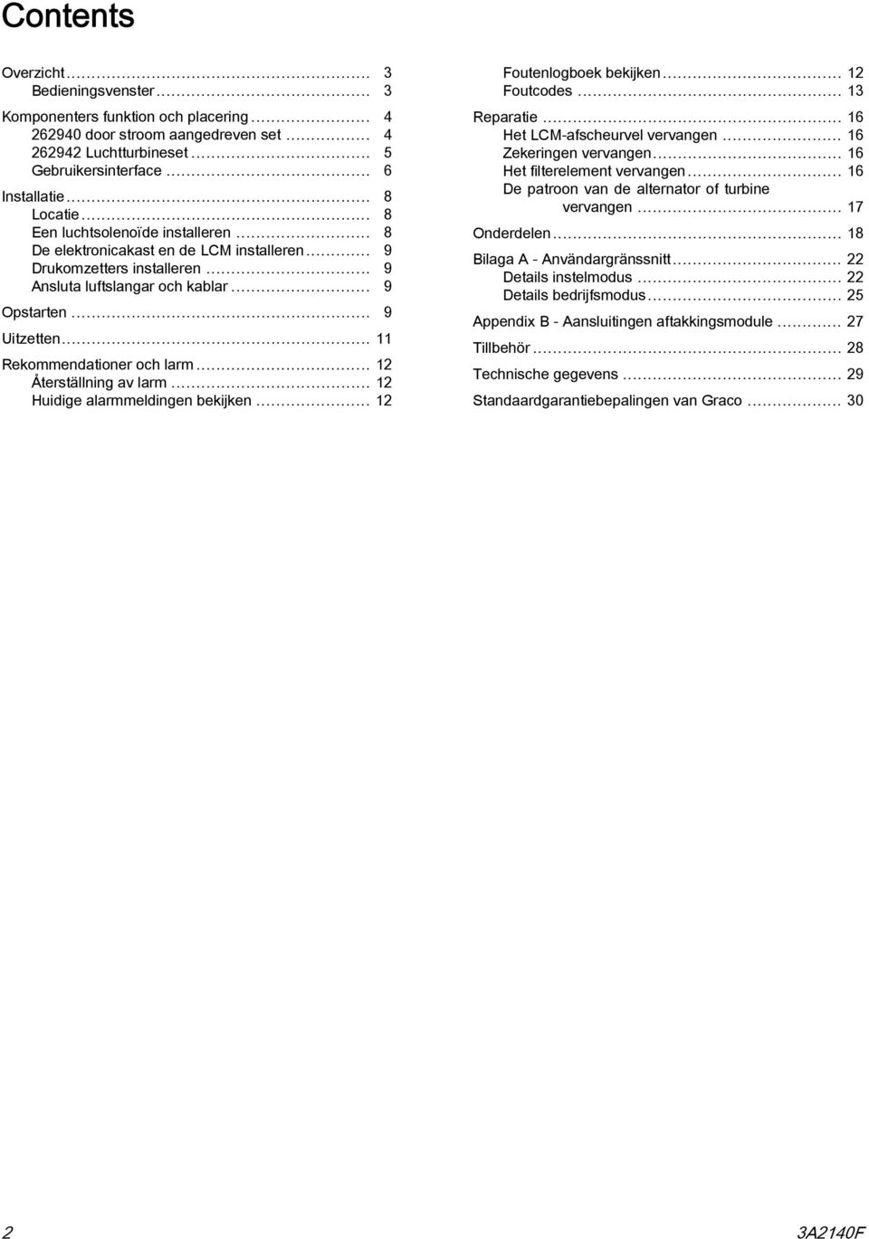 .. 11 Rekommendationer och larm... 12 Återställning av larm... 12 Huidige alarmmeldingen bekijken... 12 Foutenlogboek bekijken... 12 Foutcodes... 13 Reparatie... 16 Het LCM-afscheurvel vervangen.