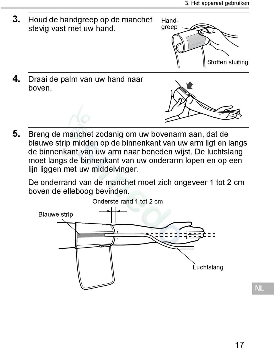 Breng de manchet zodanig om uw bovenarm aan, dat de blauwe strip midden op de binnenkant van uw arm ligt en langs de binnenkant van uw arm