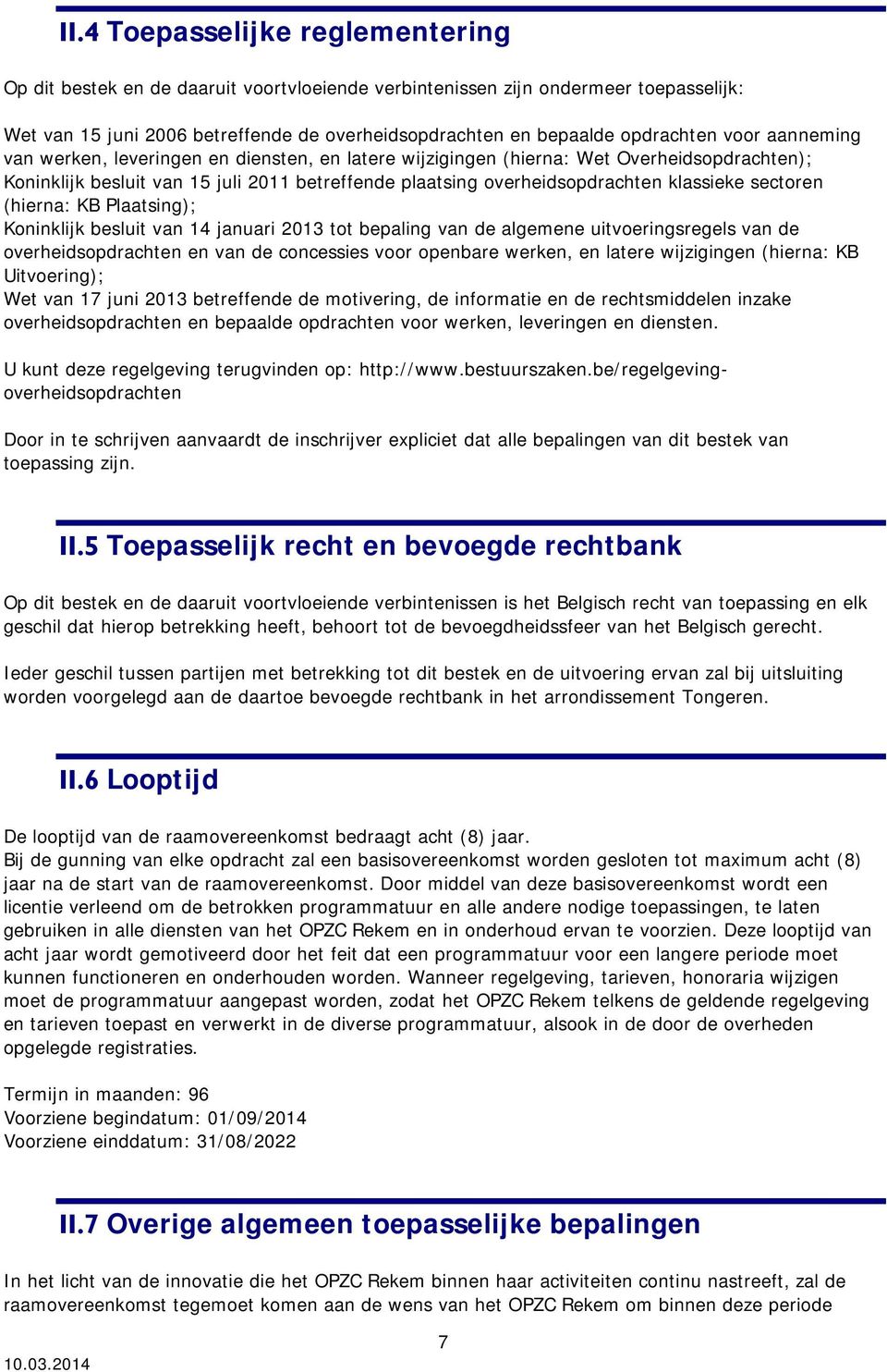 sectoren (hierna: KB Plaatsing); Koninklijk besluit van 14 januari 2013 tot bepaling van de algemene uitvoeringsregels van de overheidsopdrachten en van de concessies voor openbare werken, en latere
