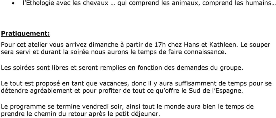 Les soirées sont libres et seront remplies en fonction des demandes du groupe.