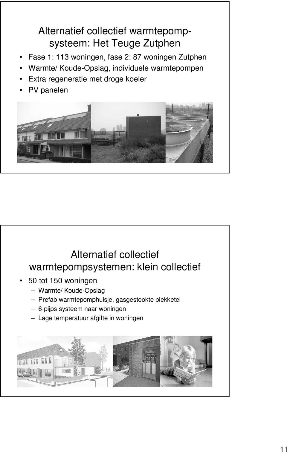 Alternatief collectief warmtepompsystemen: klein collectief 50 tot 150 woningen Warmte/ Koude-Opslag