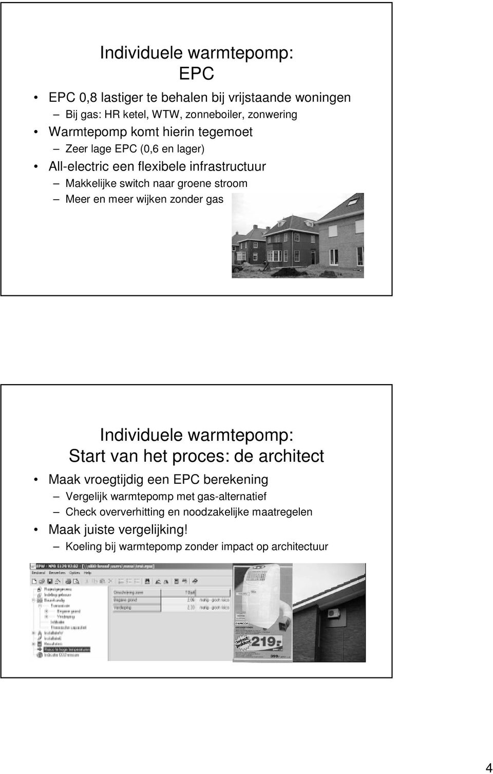 wijken zonder gas Individuele warmtepomp: Start van het proces: de architect Maak vroegtijdig een EPC berekening Vergelijk warmtepomp met