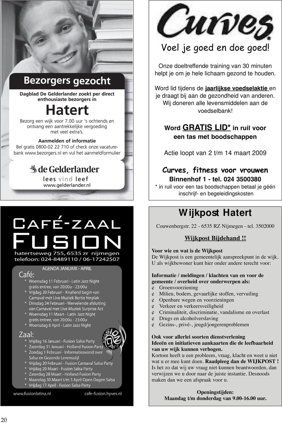 Word GRATIS LID* in ruil voor een tas met boodschappen Actie loopt van 2 t/m 14 maart 2009 Curves, fitness voor vrouwen Binnenhof 1 - tel.