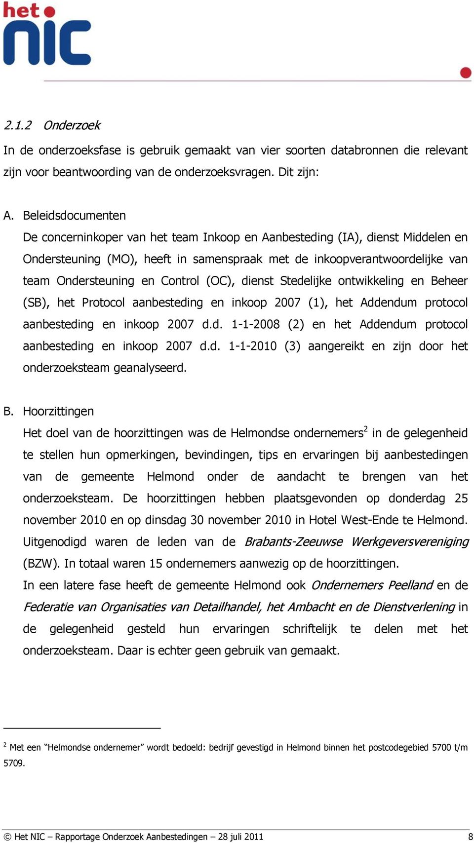 Control (OC), dienst Stedelijke ontwikkeling en Beheer (SB), het Protocol aanbesteding en inkoop 2007 (1), het Addendum protocol aanbesteding en inkoop 2007 d.d. 1-1-2008 (2) en het Addendum protocol aanbesteding en inkoop 2007 d.