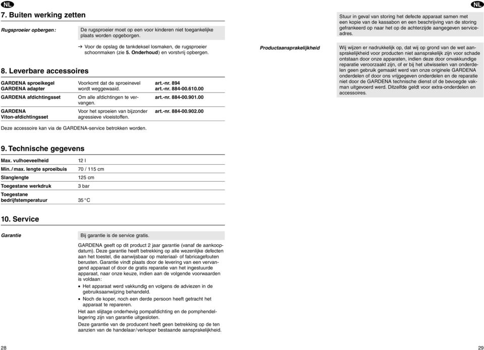 894 GARDEA adapter wordt weggewaaid. art.-nr. 884-00.610.00 GARDEA afdichtingsset Om alle afdichtingen te ver- art.-nr. 884-00.901.00 vangen. GARDEA Voor het sproeien van bijzonder art.-nr. 884-00.902.