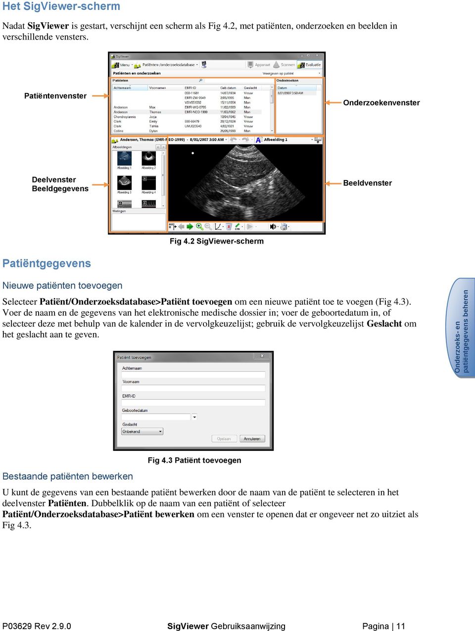 2 SigViewer-scherm Patiëntgegevens Nieuwe patiënten toevoegen Selecteer Patiënt/Onderzoeksdatabase>Patiënt toevoegen om een nieuwe patiënt toe te voegen (Fig 4.3).