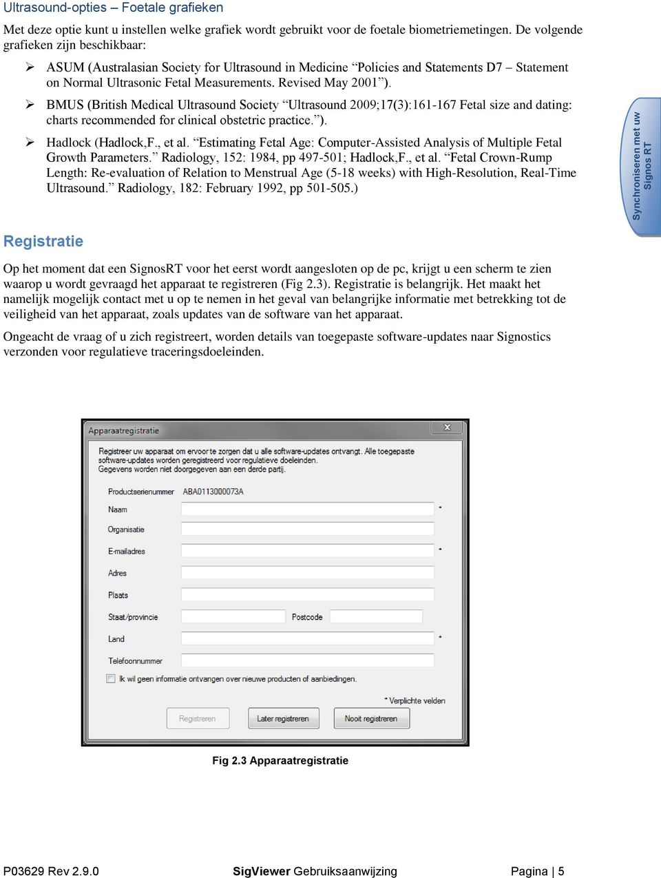 BMUS (British Medical Ultrasound Society Ultrasound 2009;17(3):161-167 Fetal size and dating: charts recommended for clinical obstetric practice. ). Hadlock (Hadlock,F., et al.