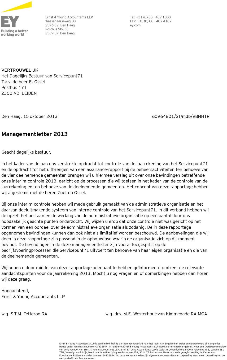 Ossel Postbus 171 2300 AD LEIDEN Den Haag, 15 oktober 60964801/ST/mdb/9BNHTR Managementletter Geacht dagelijks bestuur, In het kader van de aan ons verstrekte opdracht tot controle van de