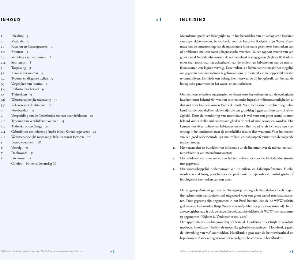 1 Verspreiding van de Nederlandse soorten over de klassen 1. Typering van verschillende wateren 15.3 Tijdreeks Boven Slinge. Gebruik van een referentie (trofie in het Korenburgerveen) 5.