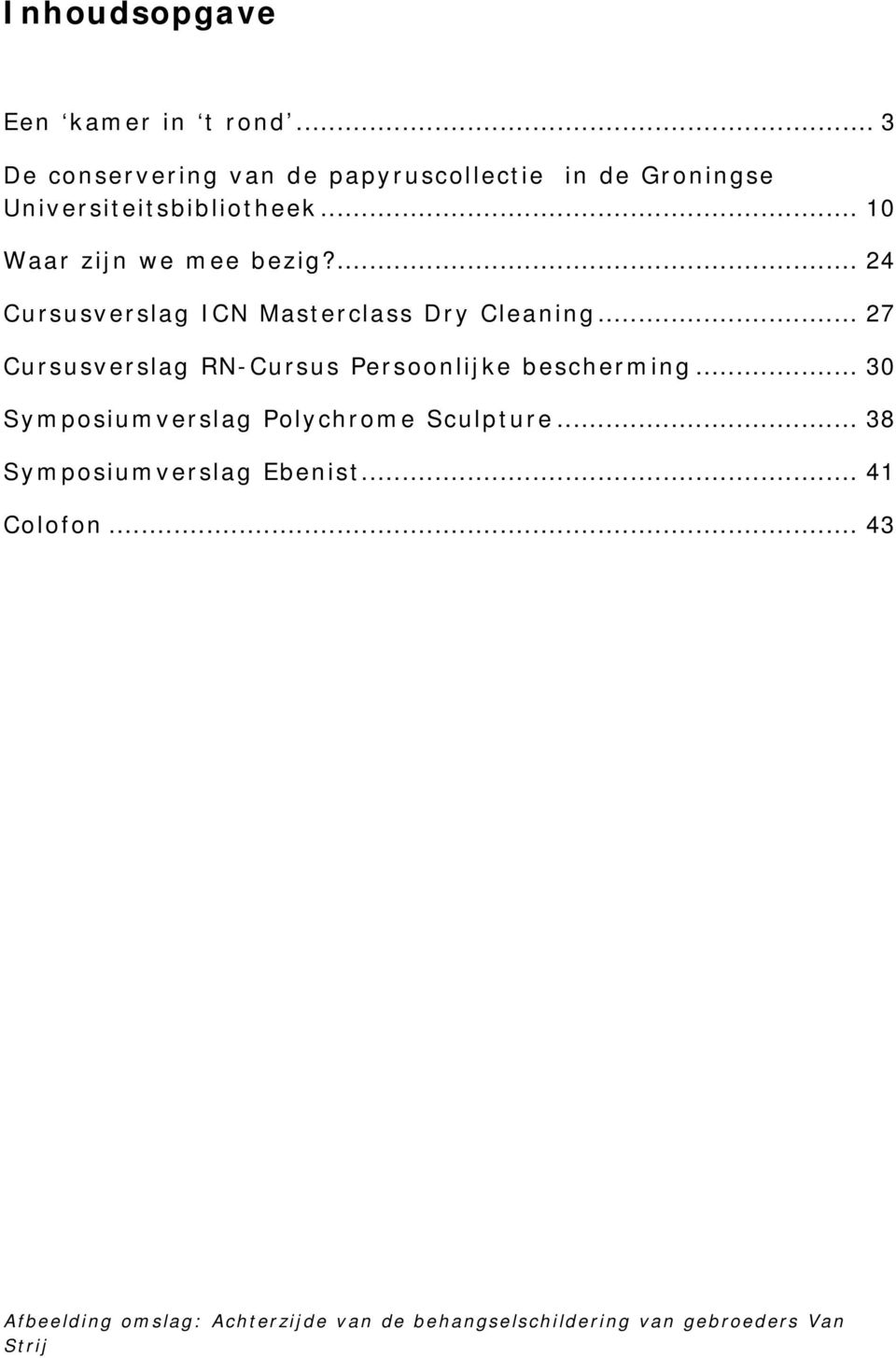 ... 24 Cursusverslag ICN Masterclass Dry Cleaning... 27 Cursusverslag RN-Cursus Persoonlijke bescherming.