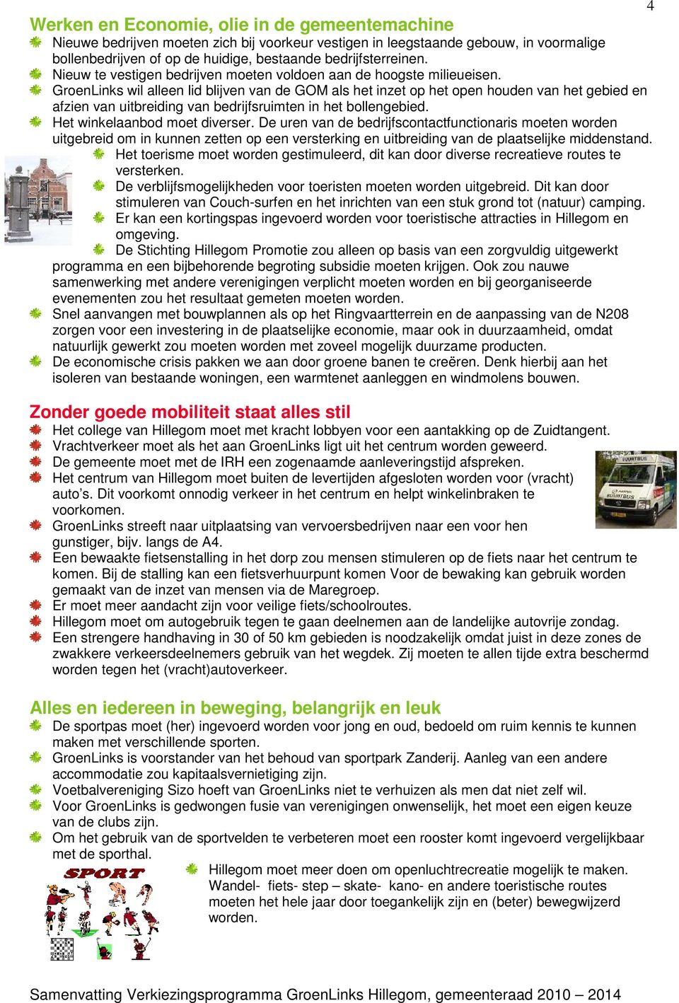 GroenLinks wil alleen lid blijven van de GOM als het inzet op het open houden van het gebied en afzien van uitbreiding van bedrijfsruimten in het bollengebied. Het winkelaanbod moet diverser.
