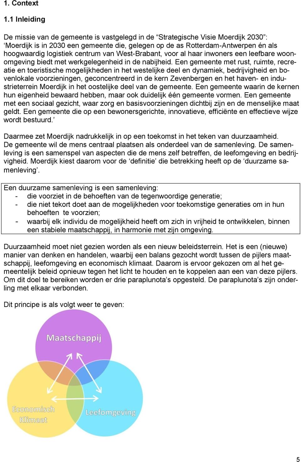 centrum van West-Brabant, voor al haar inwoners een leefbare woonomgeving biedt met werkgelegenheid in de nabijheid.