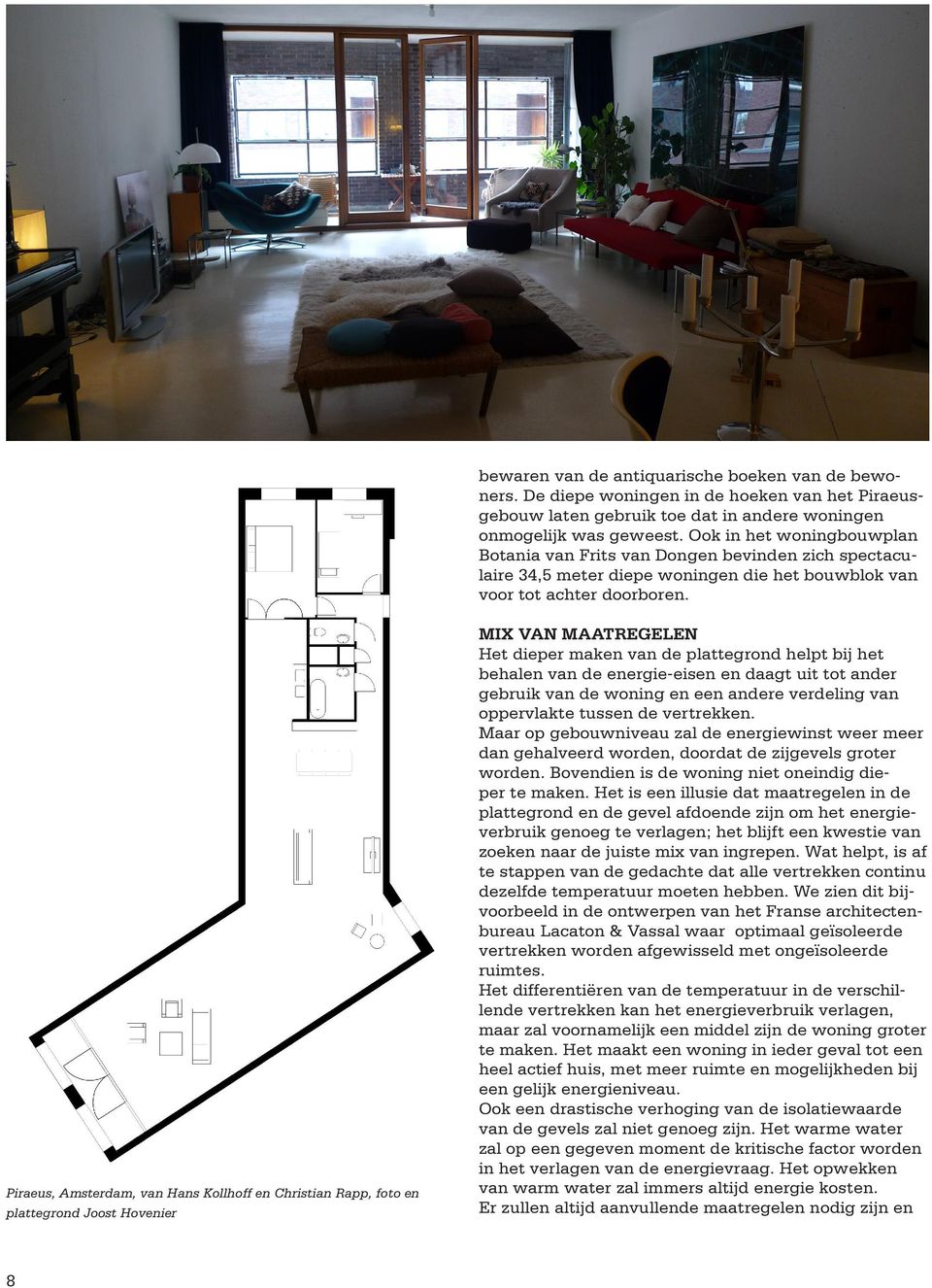 Piraeus, Amsterdam, van Hans Kollhoff en Christian Rapp, foto en plattegrond Joost Hovenier MIX VAN MAATREGELEN Het dieper maken van de plattegrond helpt bij het behalen van de energie-eisen en daagt