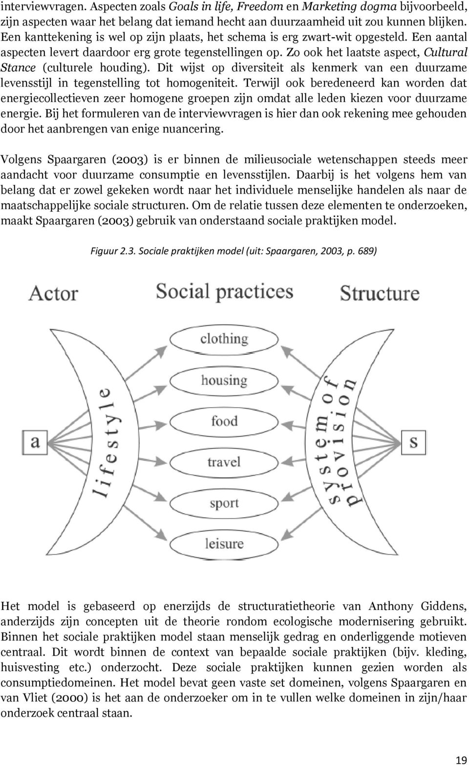 Zo ook het laatste aspect, Cultural Stance (culturele houding). Dit wijst op diversiteit als kenmerk van een duurzame levensstijl in tegenstelling tot homogeniteit.