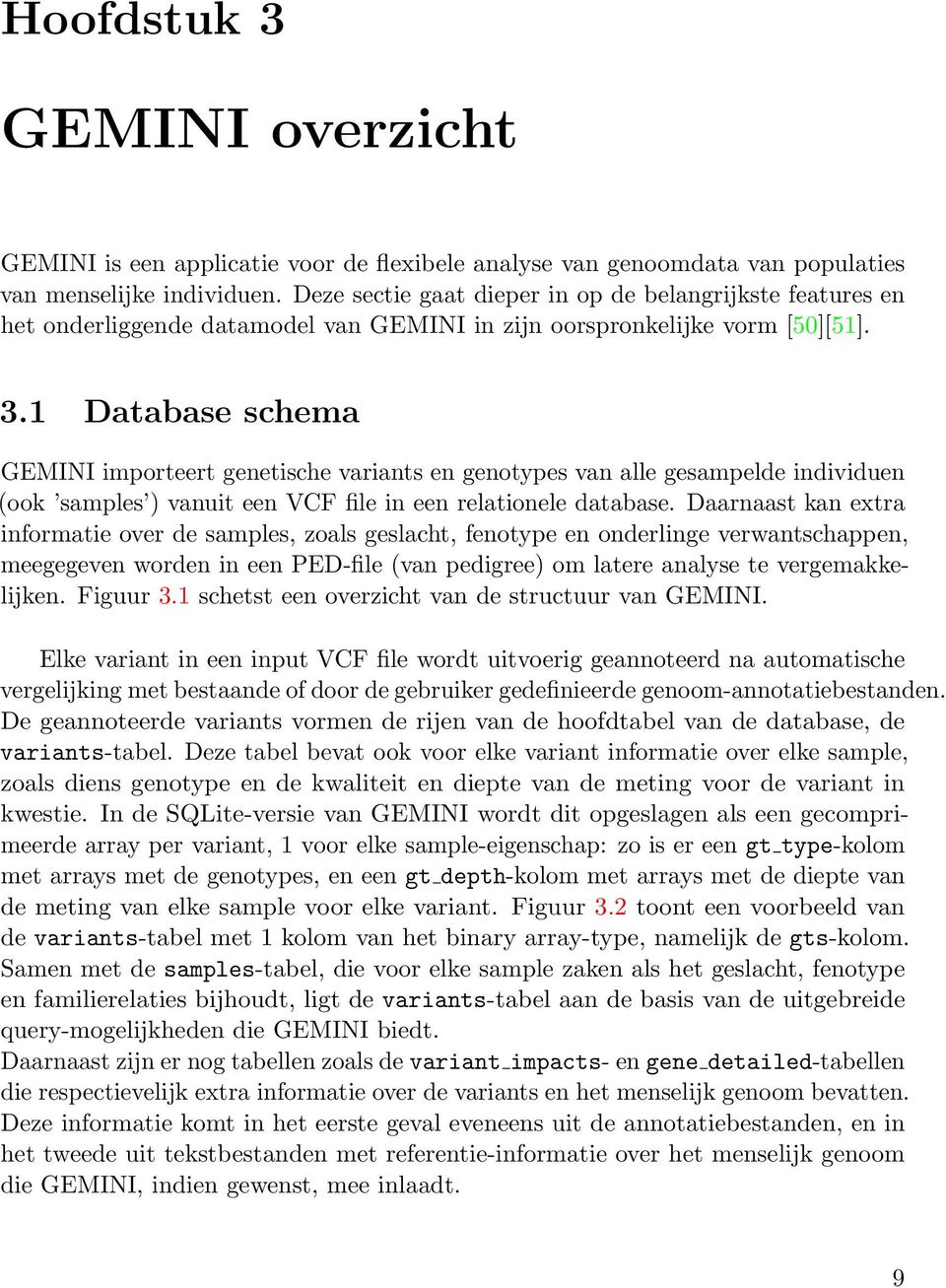 1 Database schema GEMINI importeert genetische variants en genotypes van alle gesampelde individuen (ook samples ) vanuit een VCF file in een relationele database.