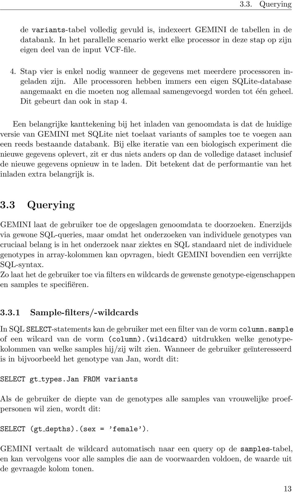 Alle processoren hebben immers een eigen SQLite-database aangemaakt en die moeten nog allemaal samengevoegd worden tot één geheel. Dit gebeurt dan ook in stap 4.