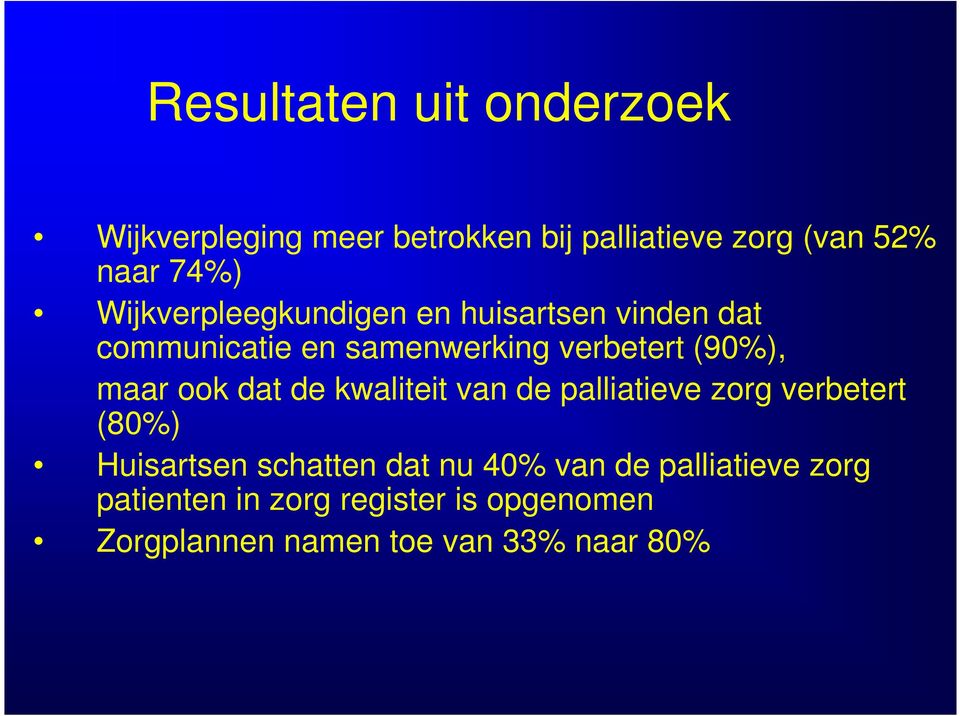 ook dat de kwaliteit van de palliatieve zorg verbetert (80%) Huisartsen schatten dat nu 40% van