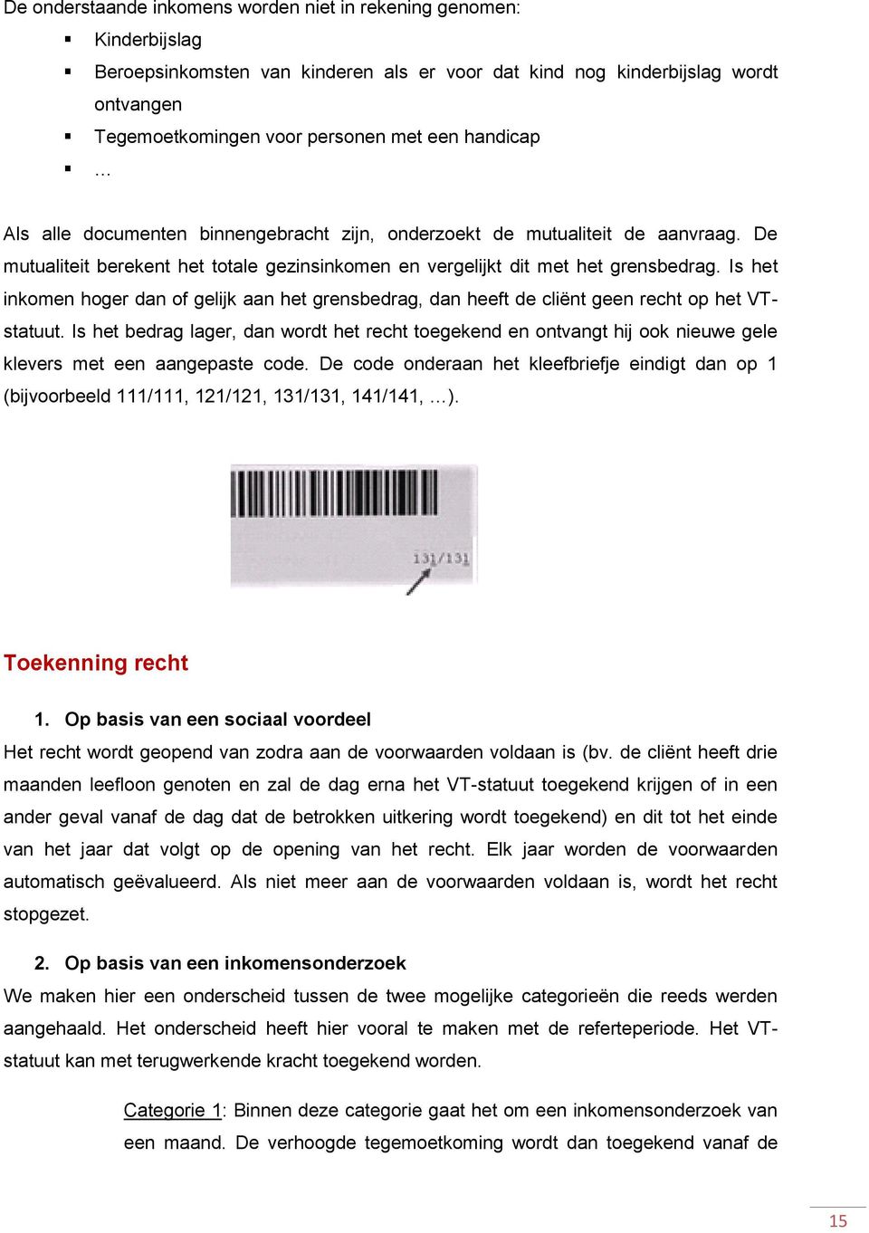 Is het inkomen hoger dan of gelijk aan het grensbedrag, dan heeft de cliënt geen recht op het VTstatuut.