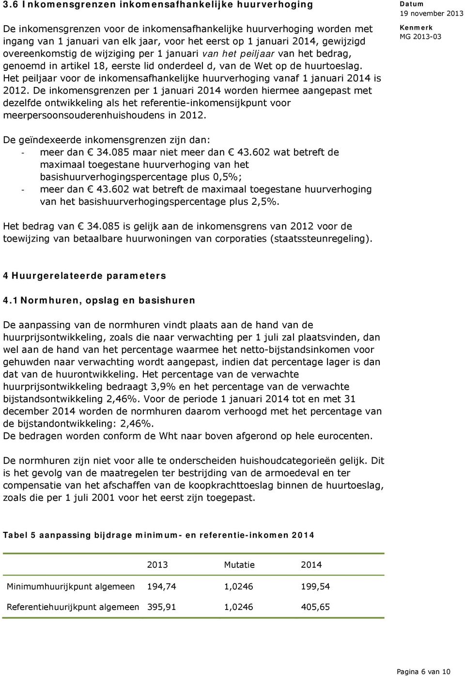 Het peiljaar voor de inkomensafhankelijke huurverhoging vanaf 1 januari 2014 is 2012.