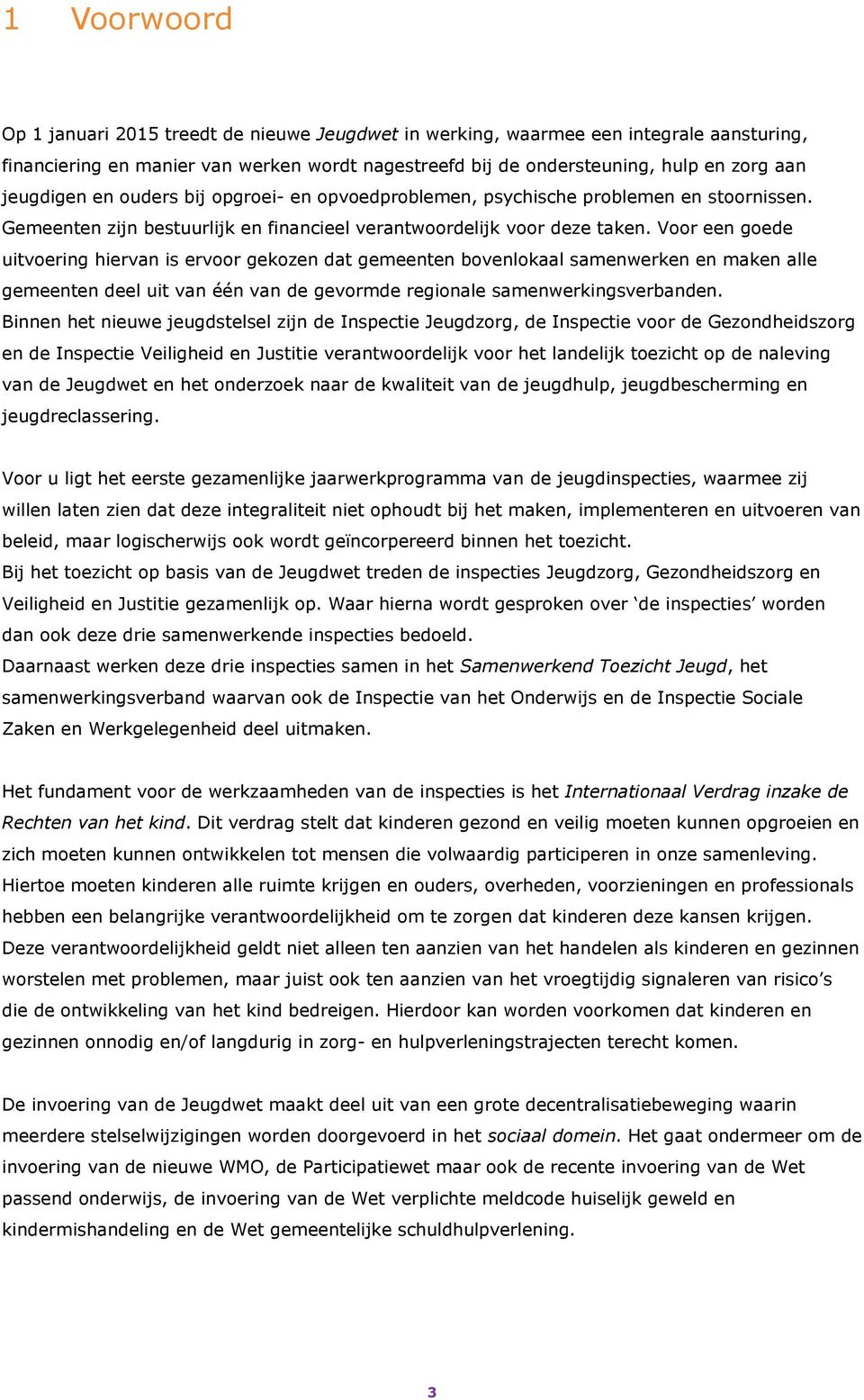 Voor een goede uitvoering hiervan is ervoor gekozen dat gemeenten bovenlokaal samenwerken en maken alle gemeenten deel uit van één van de gevormde regionale samenwerkingsverbanden.