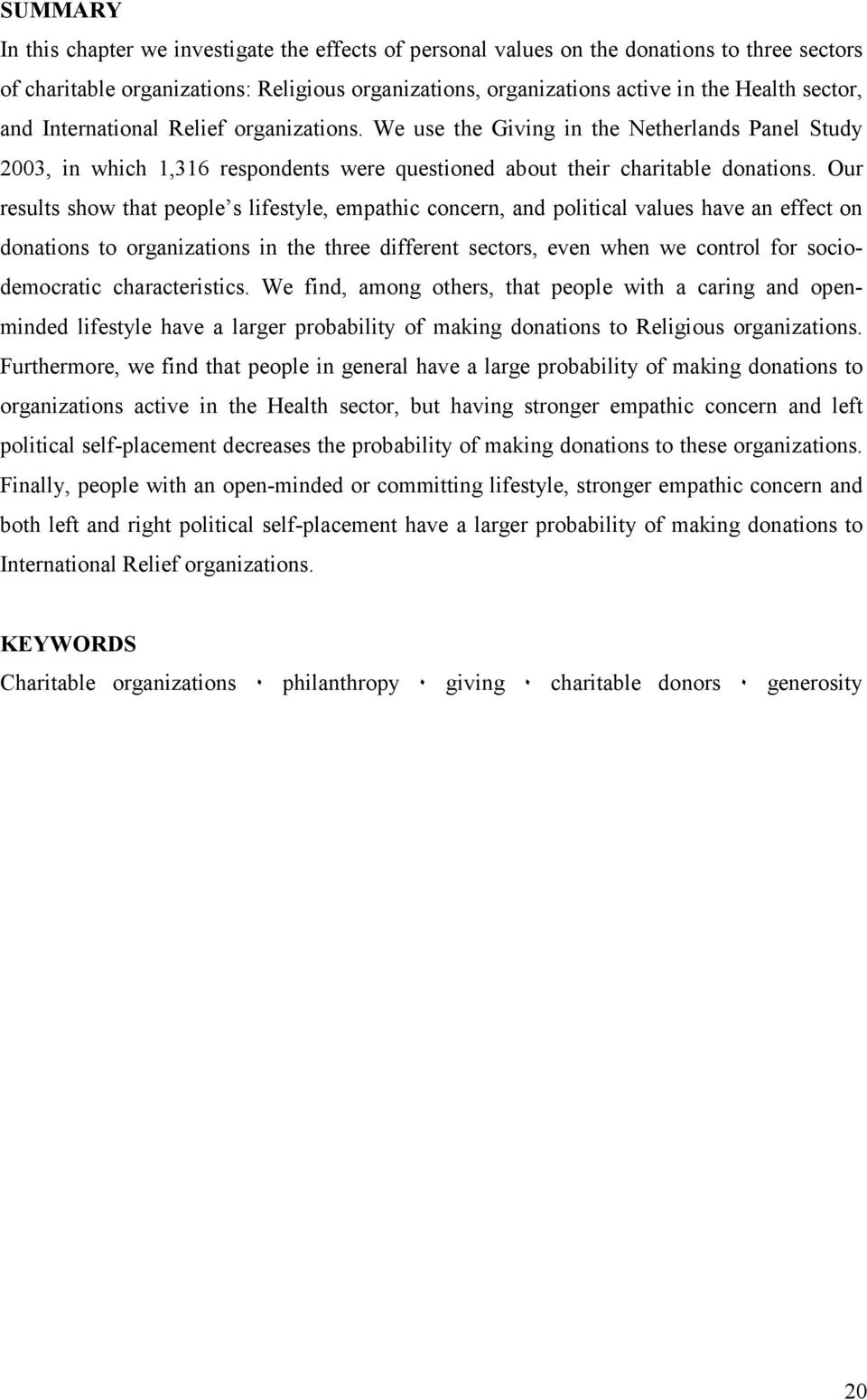 Our results show that people s lifestyle, empathic concern, and political values have an effect on donations to organizations in the three different sectors, even when we control for sociodemocratic