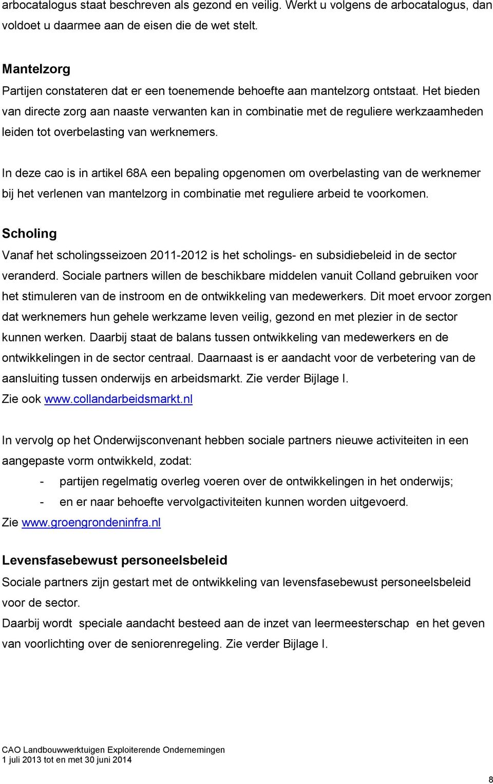 Het bieden van directe zorg aan naaste verwanten kan in combinatie met de reguliere werkzaamheden leiden tot overbelasting van werknemers.