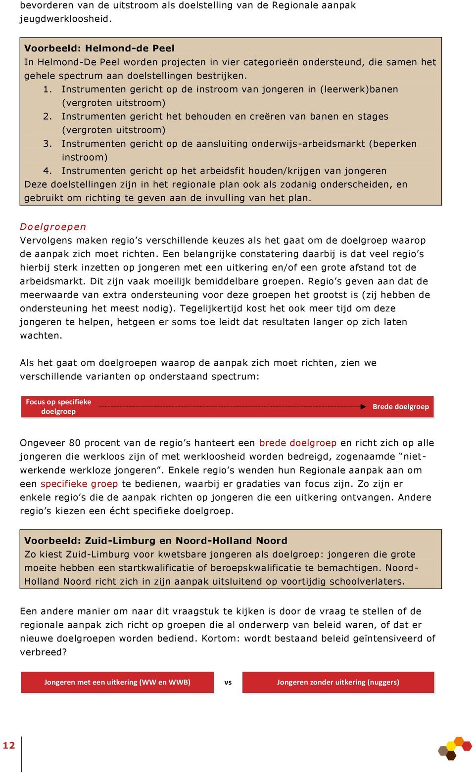 Instrumenten gericht op de instroom van jongeren in (leerwerk)banen (vergroten uitstroom) 2. Instrumenten gericht het behouden en creëren van banen en stages (vergroten uitstroom) 3.