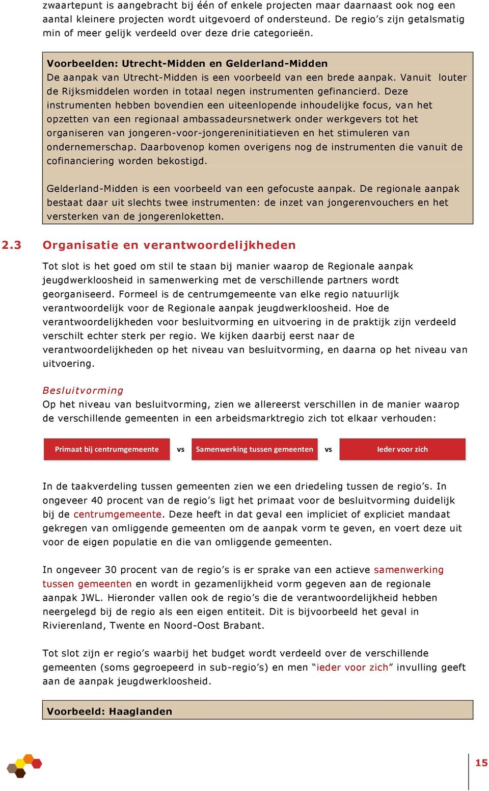 Vanuit louter de Rijksmiddelen worden in totaal negen instrumenten gefinancierd.