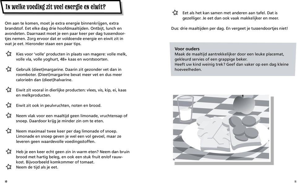 Kies voor volle producten in plaats van magere: volle melk, volle vla, volle yoghurt, 48+ kaas en worstsoorten. Gebruik (dieet)margarine. Daarin zit gezonder vet dan in roomboter.