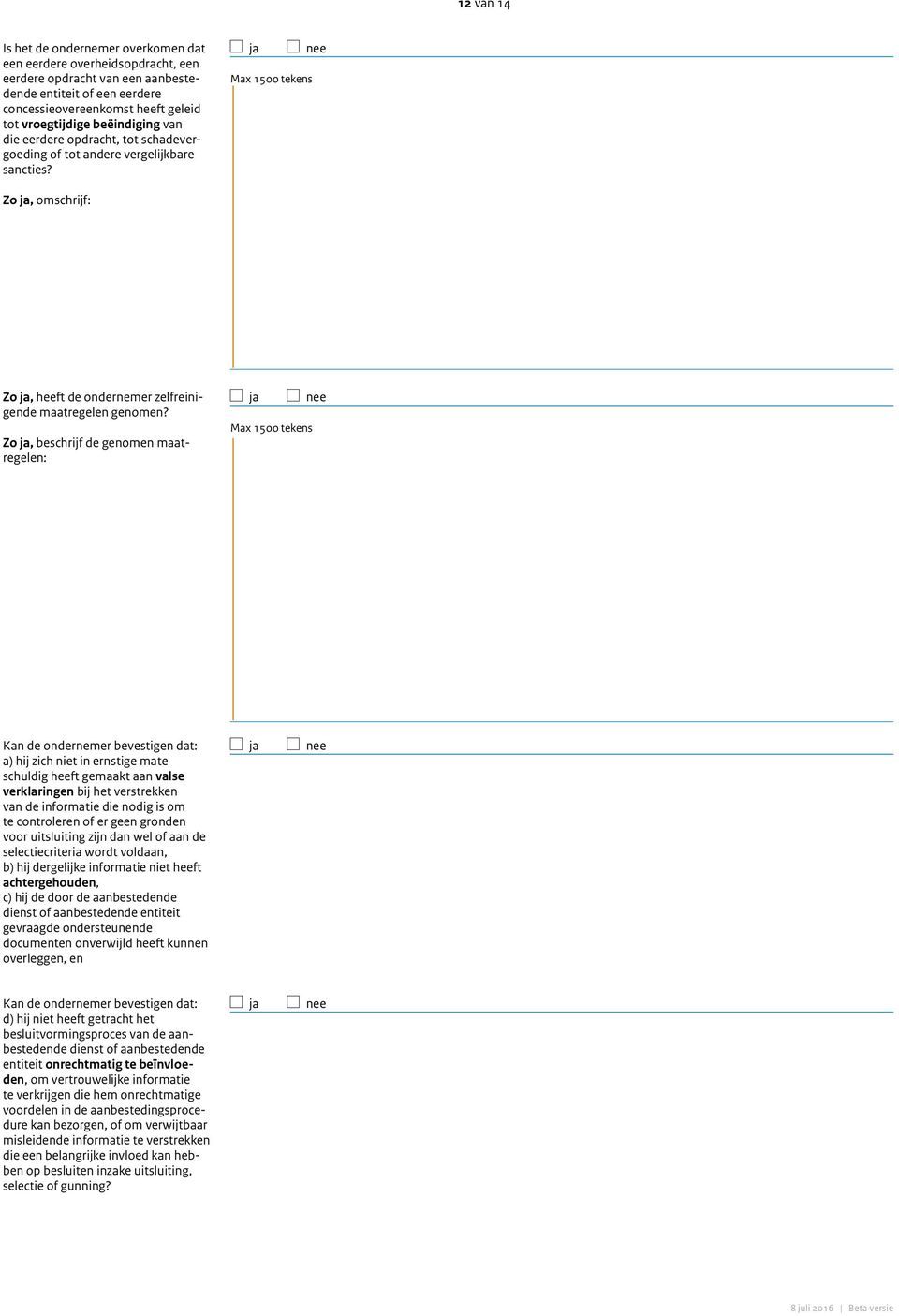 Zo, beschrijf de genomen maatregelen: Kan de ondernemer bevestigen dat: a) hij zich niet in ernstige mate schuldig heeft gemaakt aan valse verklaringen bij het verstrekken van de informatie die nodig