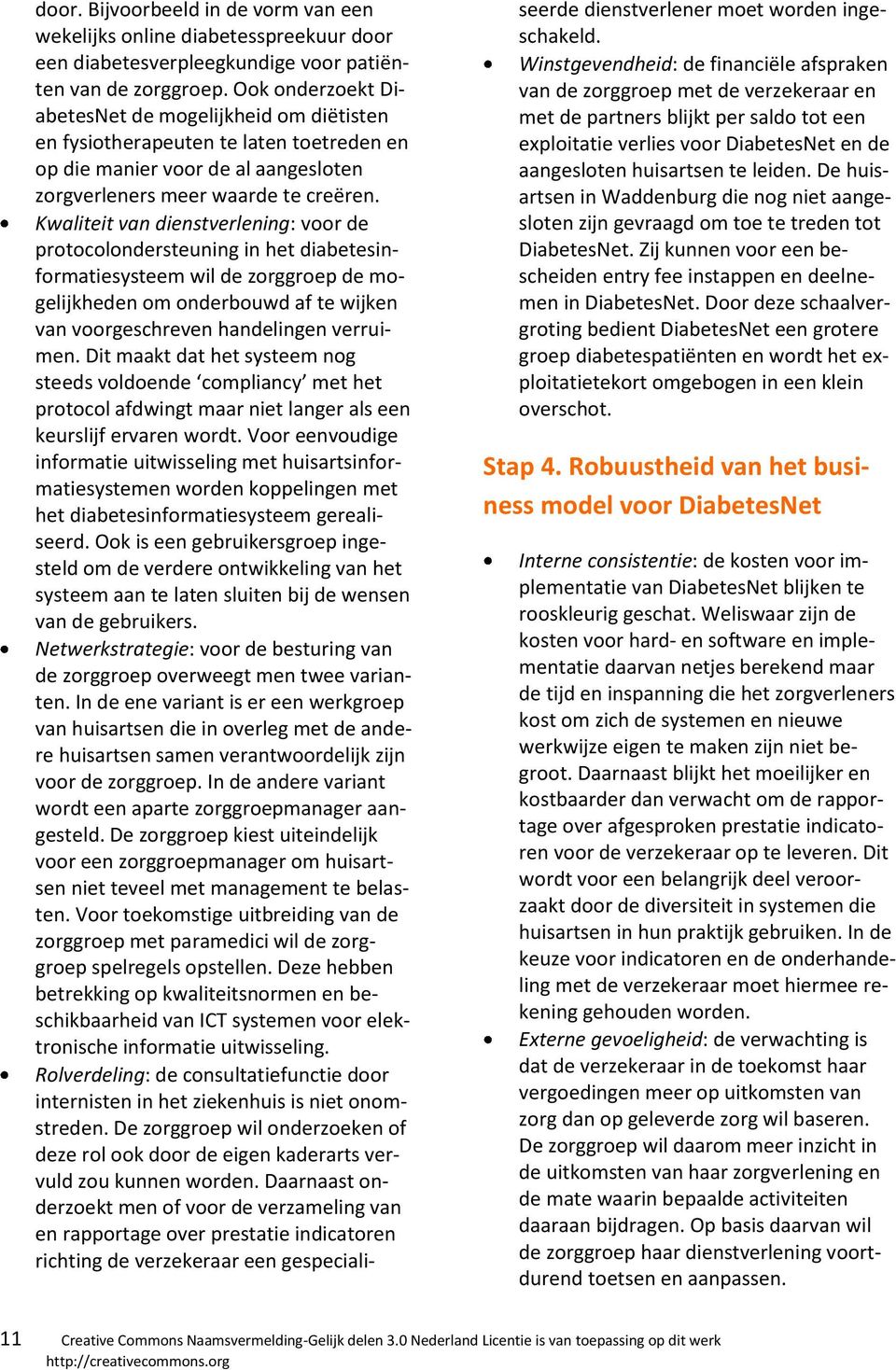 Kwaliteit van dienstverlening: voor de protocolondersteuning in het diabetesinformatiesysteem wil de zorggroep de mogelijkheden om onderbouwd af te wijken van voorgeschreven handelingen verruimen.