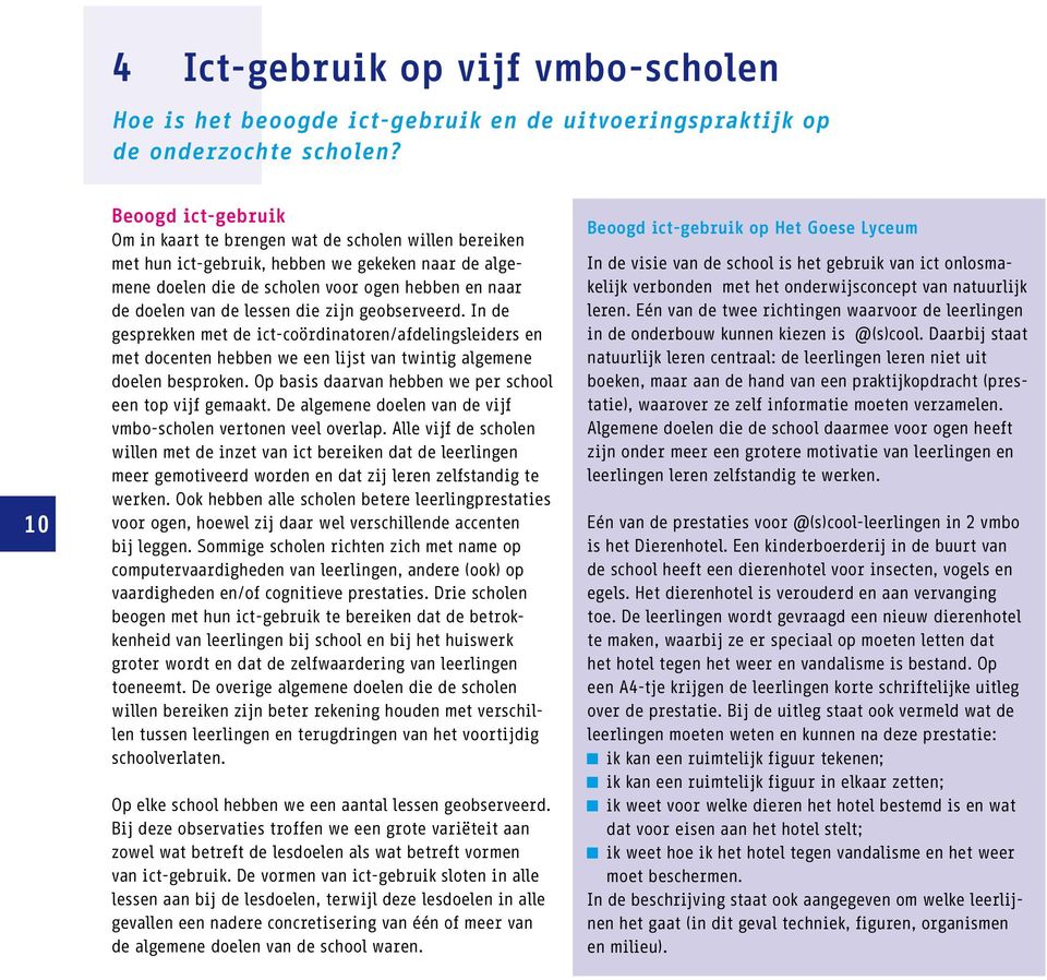 lessen die zijn geobserveerd. In de gesprekken met de ict-coördinatoren/afdelingsleiders en met docenten hebben we een lijst van twintig algemene doelen besproken.