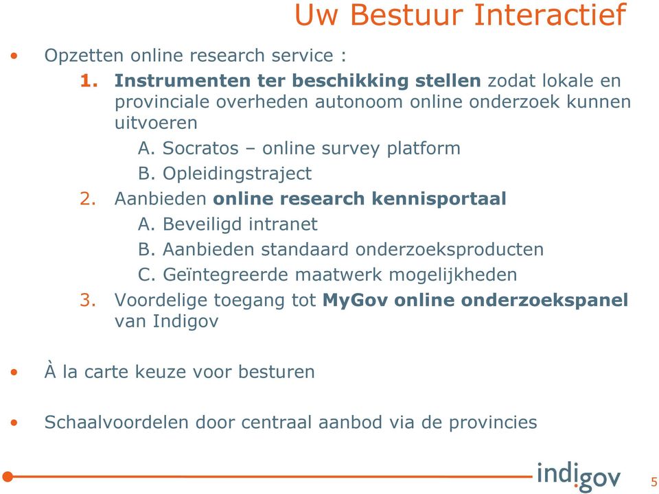 Socratos online survey platform B. Opleidingstraject 2. Aanbieden online research kennisportaal A. Beveiligd intranet B.