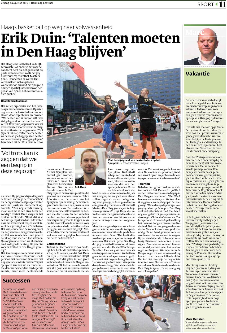 Honderden basketballers verzamelden zich afgelopen weekeinde op en rond het Spuiplein om zich sportief uit te leven op het geluid van DJ s en het overenthousiaste publiek.