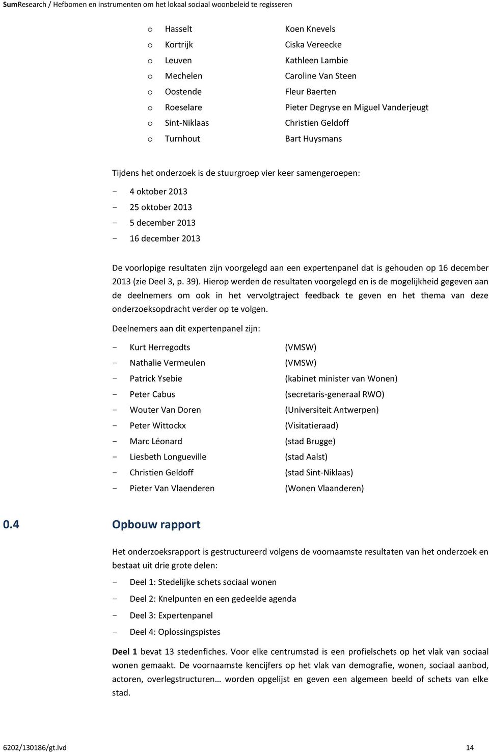 zijn voorgelegd aan een expertenpanel dat is gehouden op 16 december 2013 (zie Deel 3, p. 39).