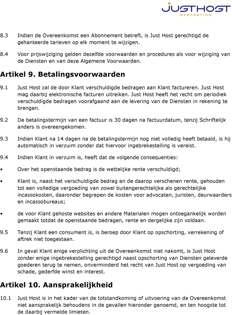 1 Just Host zal de door Klant verschuldigde bedragen aan Klant factureren. Just Host mag daarbij elektronische facturen uitreiken.