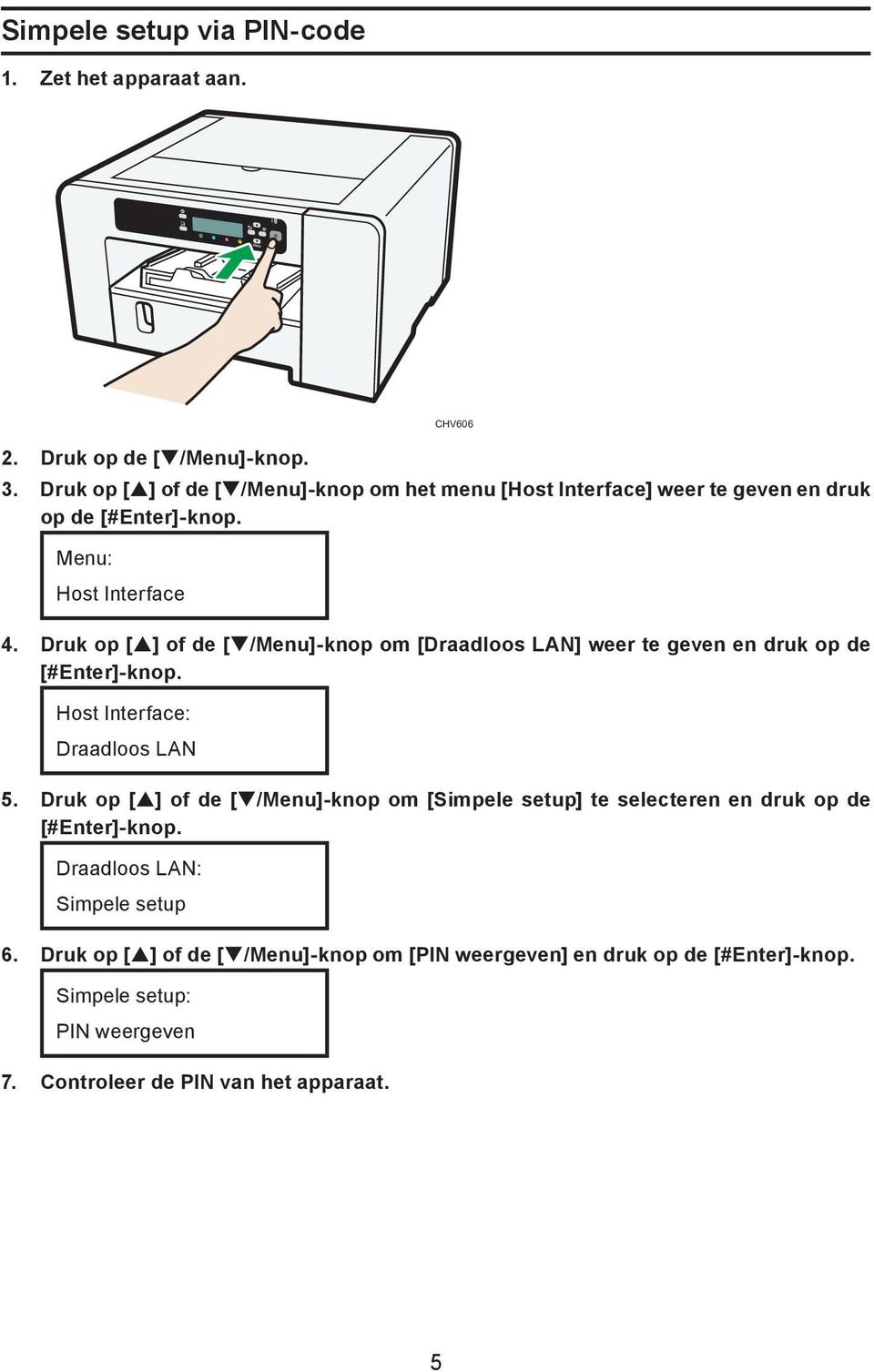 Druk op [ ] of de [ /Menu]-knop om [Draadloos LAN] weer te geven en druk op de [#Enter]-knop. Host Interface: Draadloos LAN 5.