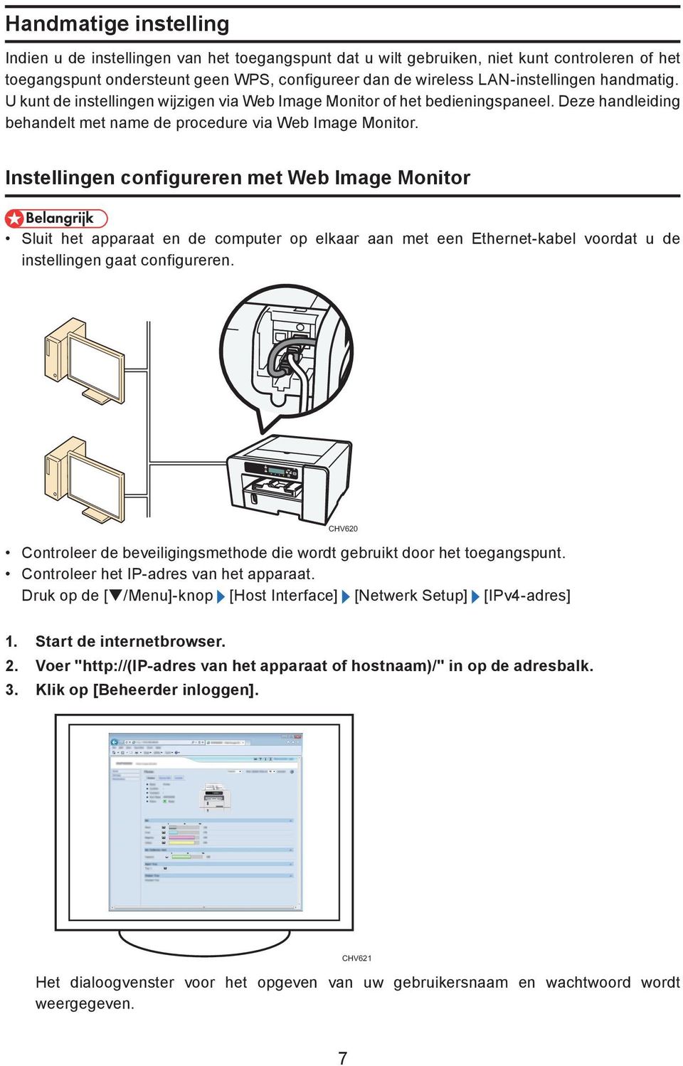Instellingen configureren met Web Image Monitor Sluit het apparaat en de computer op elkaar aan met een Ethernet-kabel voordat u de instellingen gaat configureren.