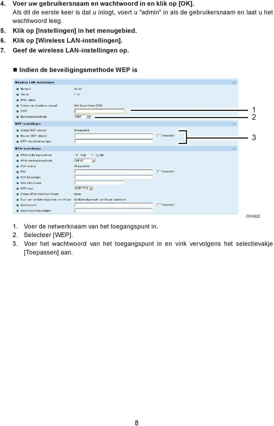 Klik op [Instellingen] in het menugebied. 6. Klik op [Wireless LAN-instellingen]. 7. Geef de wireless LAN-instellingen op.