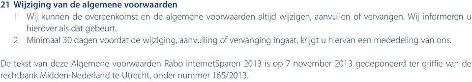 2 Minimaal 30 dagen voordat de wijziging, aanvulling of vervanging ingaat, krijgt u hiervan een mededeling van ons.