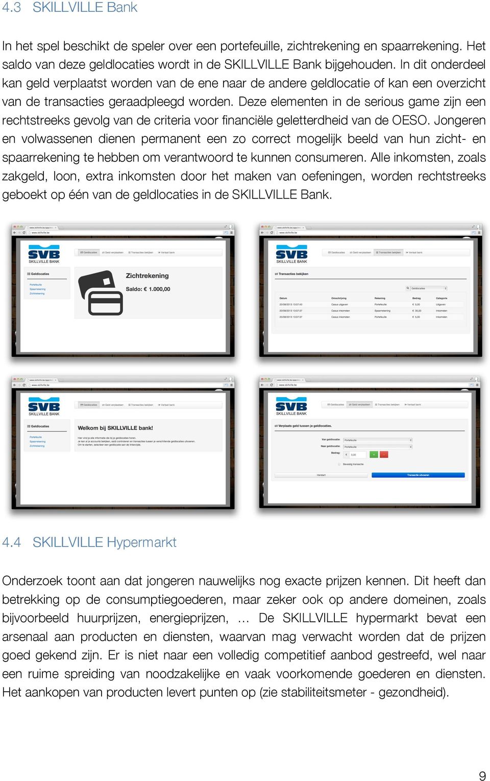 Deze elementen in de serious game zijn een rechtstreeks gevolg van de criteria voor financiële geletterdheid van de OESO.