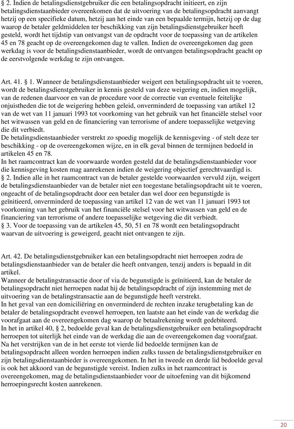 van de opdracht voor de toepassing van de artikelen 45 en 78 geacht op de overeengekomen dag te vallen.