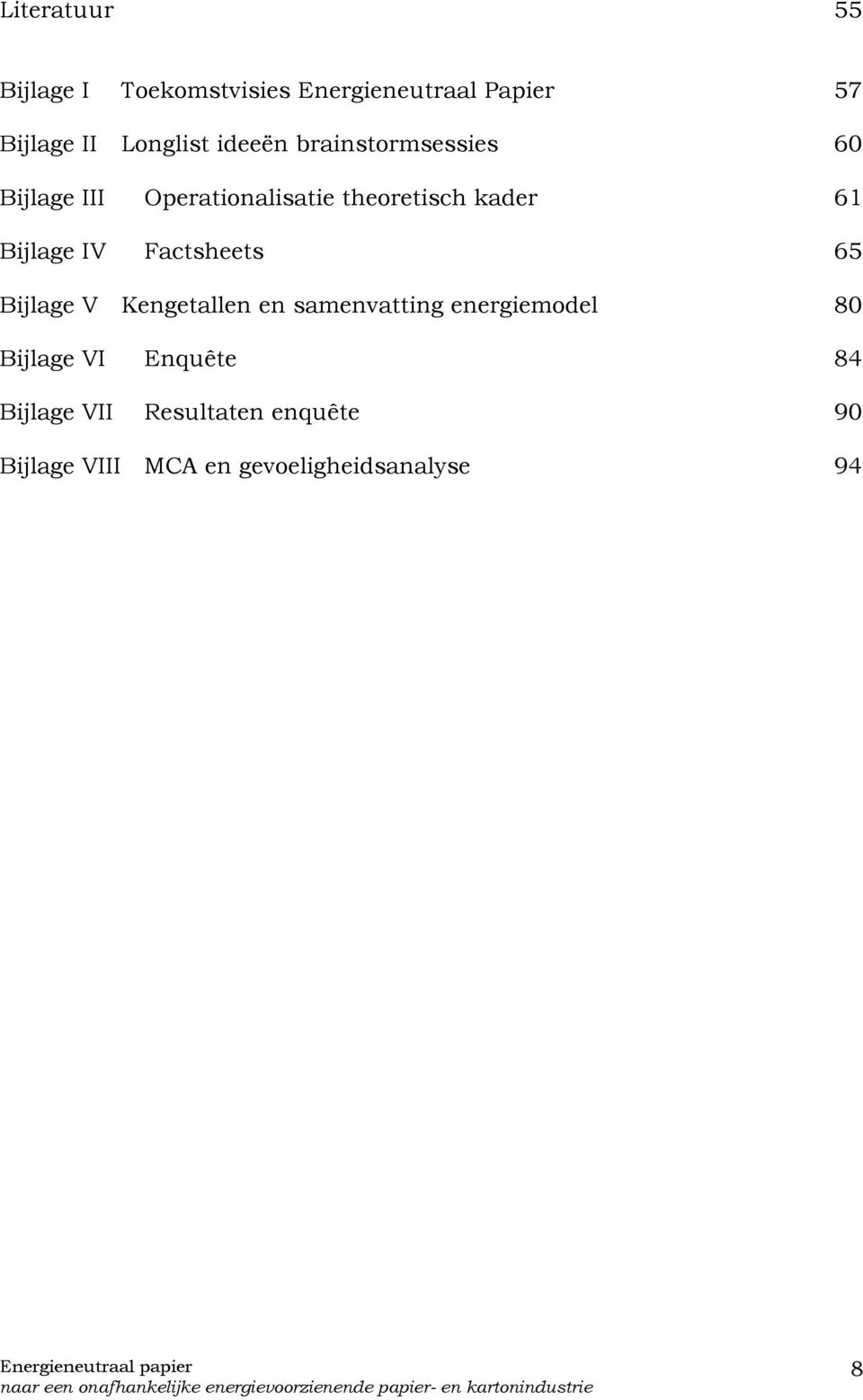 Bijlage IV Factsheets 65 Bijlage V Kengetallen en samenvatting energiemodel 80