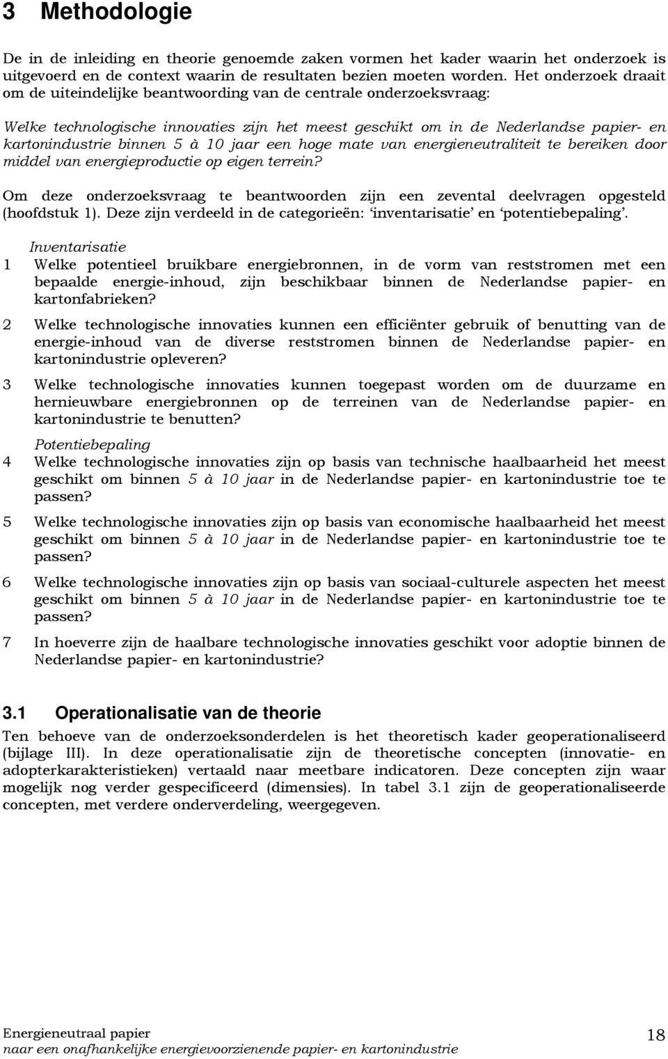 5 à 10 jaar een hoge mate van energieneutraliteit te bereiken door middel van energieproductie op eigen terrein?