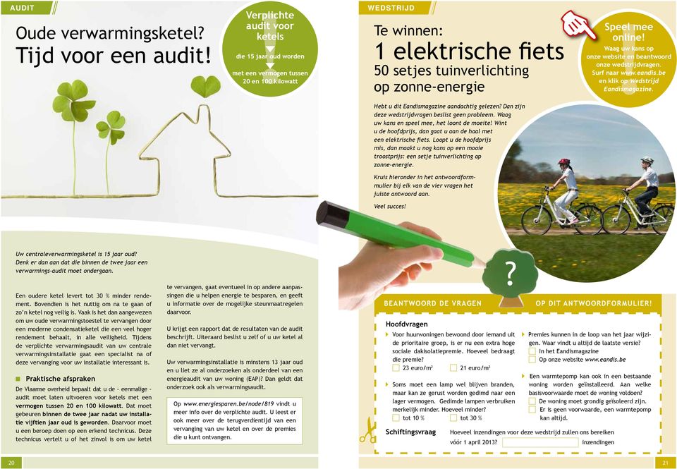 op onze website en beantwoord onze wedstrijdvragen. Surf naar www.eandis.be en klik op Wedstrijd Eandismagazine. Hebt u dit Eandismagazine aandachtig gelezen?